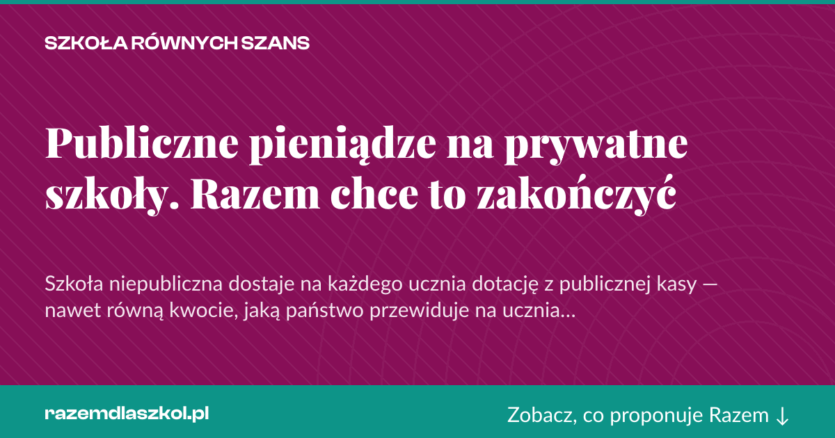 Karta social do udostępnienia: Publiczne pieniądze na prywatne szkoły. Razem chce to zakończyć
