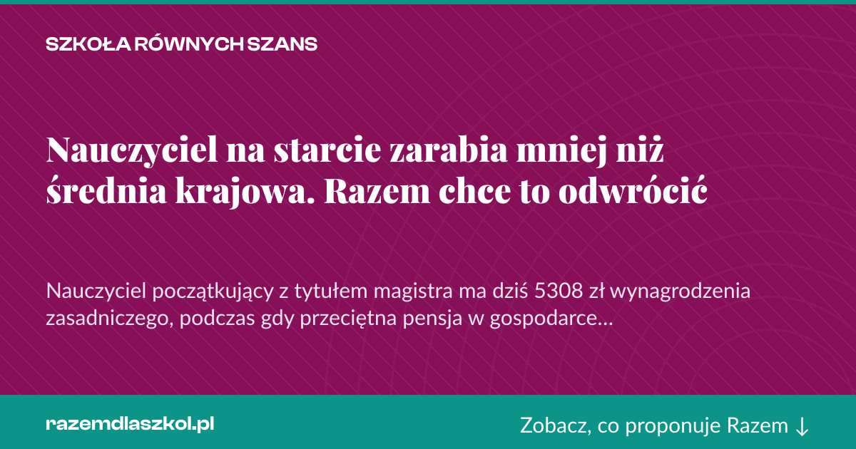 Karta social do udostępnienia: Nauczyciel na starcie zarabia mniej niż średnia krajowa. Razem chce to odwrócić