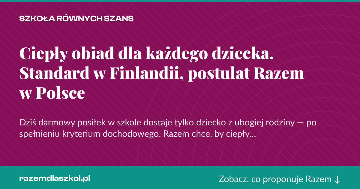 Karta social do udostępnienia: Ciepły obiad dla każdego dziecka. Standard w Finlandii, postulat Razem w Polsce