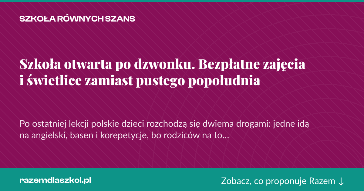 Karta social do udostępnienia: Szkoła otwarta po dzwonku. Bezpłatne zajęcia i świetlice zamiast pustego popołudnia