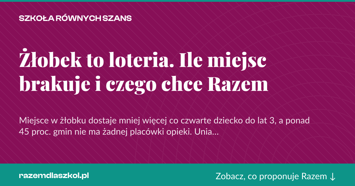 Karta social do udostępnienia: Żłobek to loteria. Ile miejsc brakuje i czego chce Razem