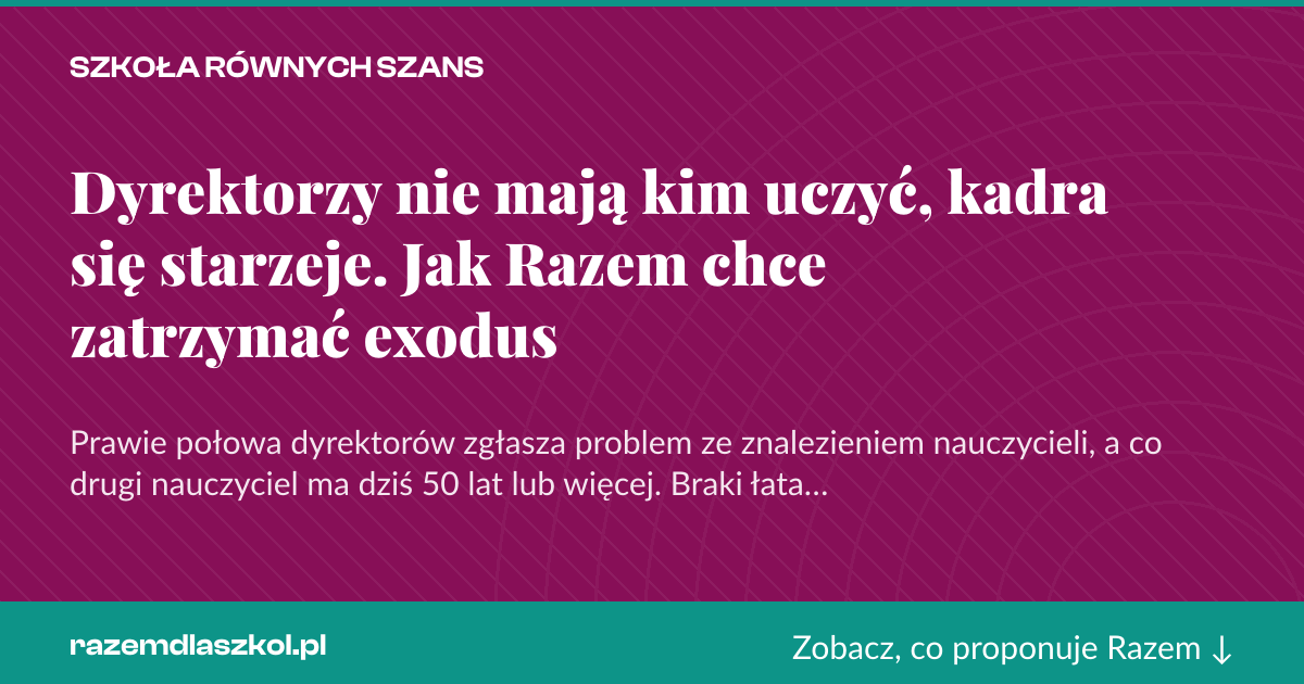 Karta social do udostępnienia: Dyrektorzy nie mają kim uczyć, kadra się starzeje. Jak Razem chce zatrzymać exodus
